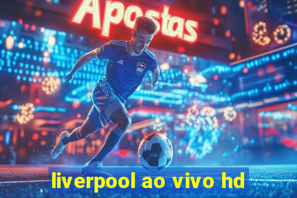 liverpool ao vivo hd